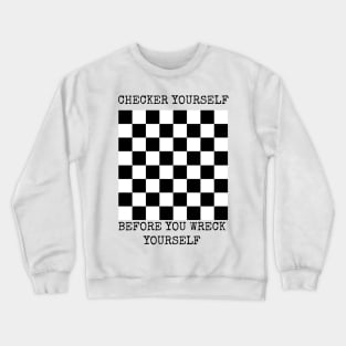 Checker yourself before you wreck yourself Crewneck Sweatshirt